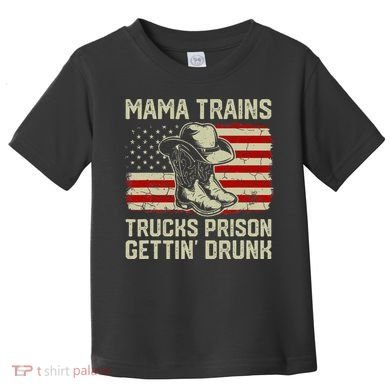 Mama Trains Trucks Prison Getting Drunk Country Music Toddler T-Shirt