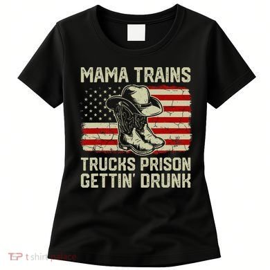 Mama Trains Trucks Prison Getting Drunk Country Music Women's T-Shirt