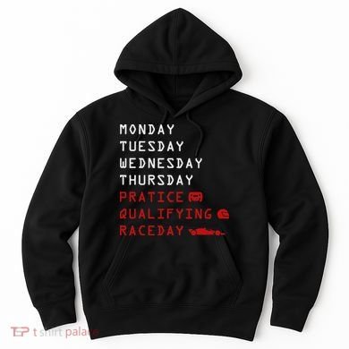 Monday Tuesday Thursday Practice Qualifying Race Day Hoodie