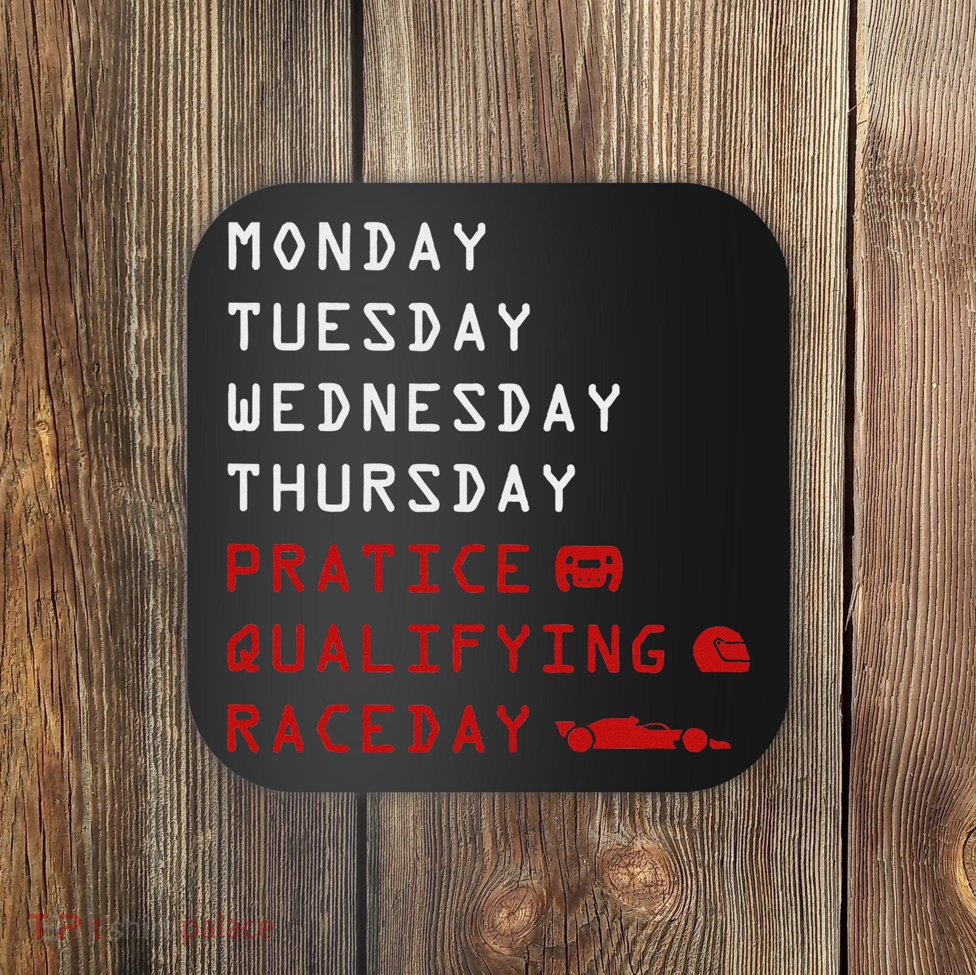 Monday Tuesday Thursday Practice Qualifying Race Day Coaster
