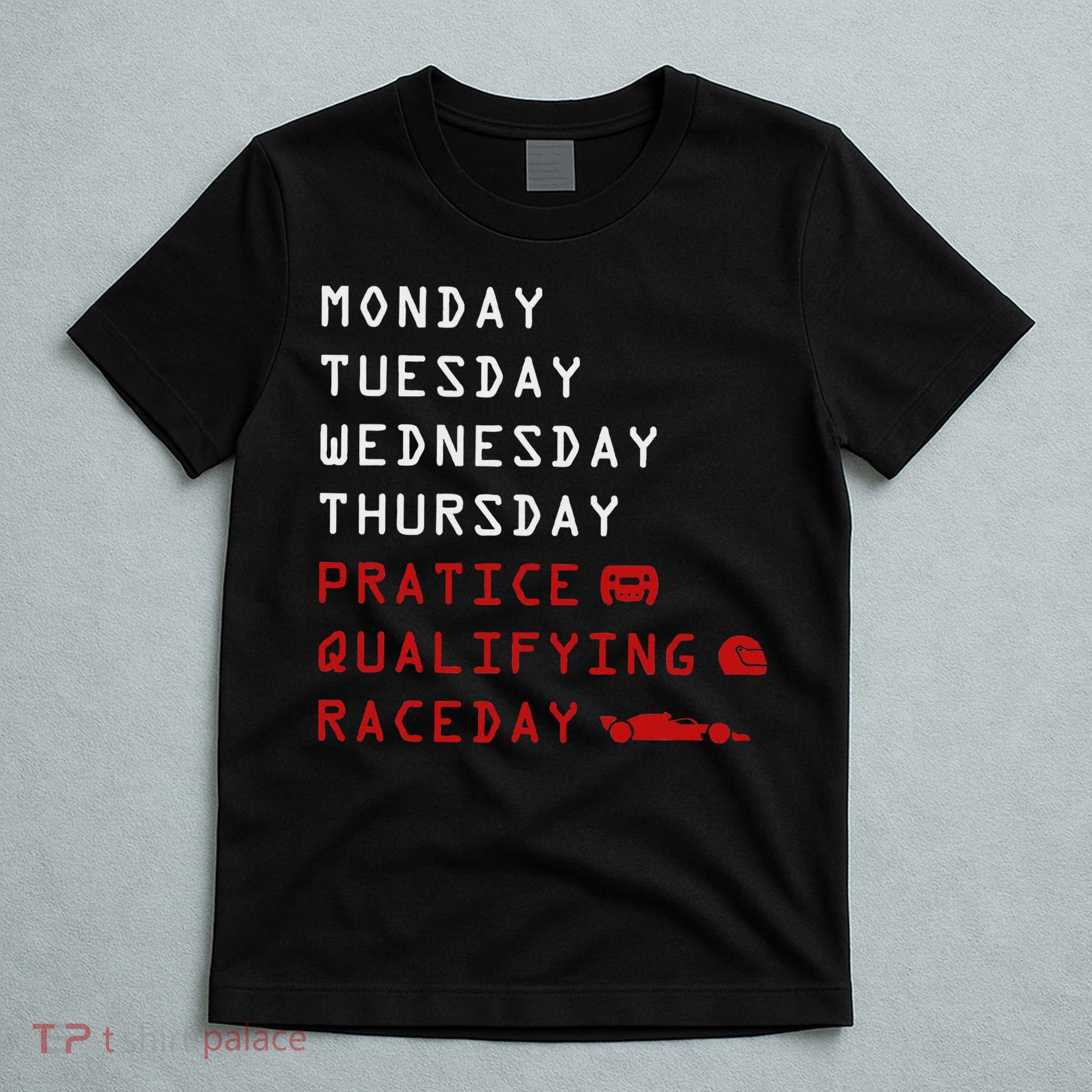 Monday Tuesday Thursday Practice Qualifying Race Day T-Shirt
