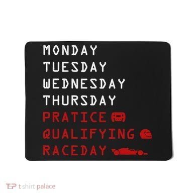Monday Tuesday Thursday Practice Qualifying Race Day Mousepad