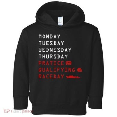 Monday Tuesday Thursday Practice Qualifying Race Day Toddler Hoodie