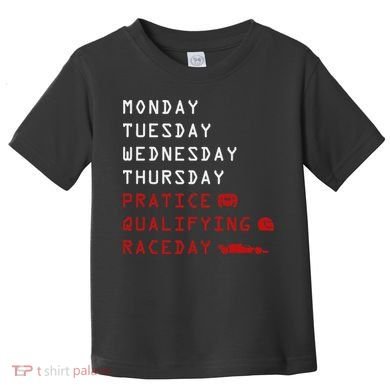 Monday Tuesday Thursday Practice Qualifying Race Day Toddler T-Shirt
