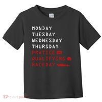 Monday Tuesday Thursday Practice Qualifying Race Day Toddler T-Shirt thumb 0