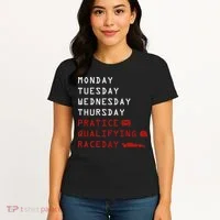 Monday Tuesday Thursday Practice Qualifying Race Day Women's T-Shirt thumb 4