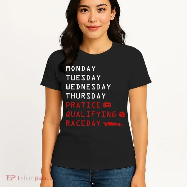 Monday Tuesday Thursday Practice Qualifying Race Day Women's T-Shirt