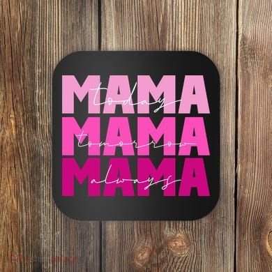 Mama Today Tomorrow And Always Cute Mother's Day Coaster