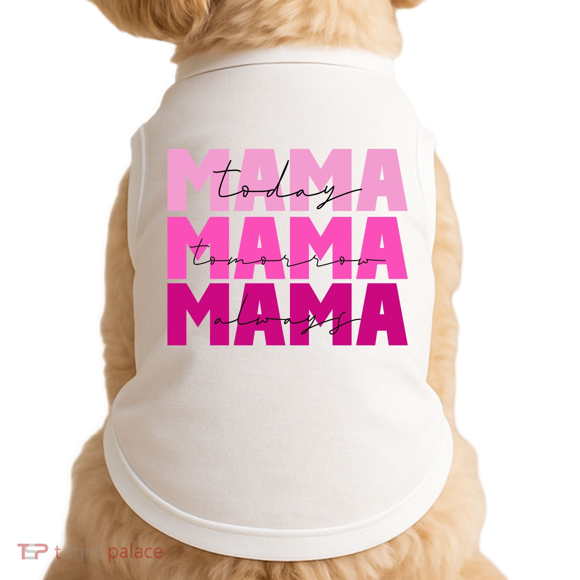 Mama Today Tomorrow And Always Cute Mother's Day Doggie Tank