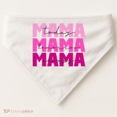 Mama Today Tomorrow And Always Cute Mother's Day USA-Made Doggie Bandana