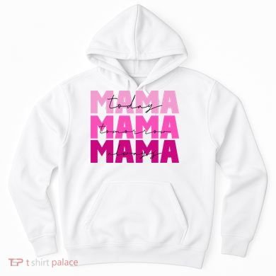 Mama Today Tomorrow And Always Cute Mother's Day Hoodie