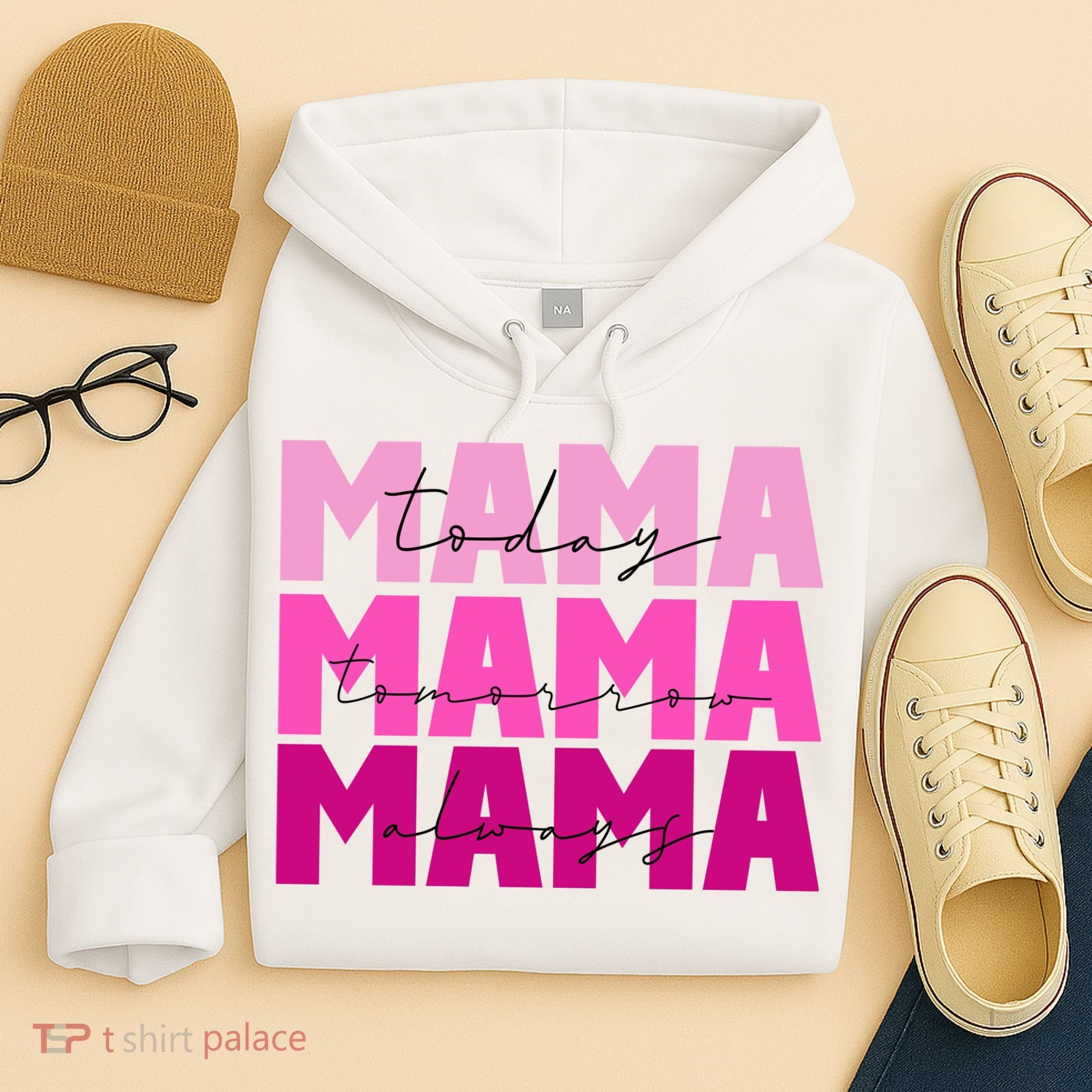 Mama Today Tomorrow And Always Cute Mother's Day Hoodie