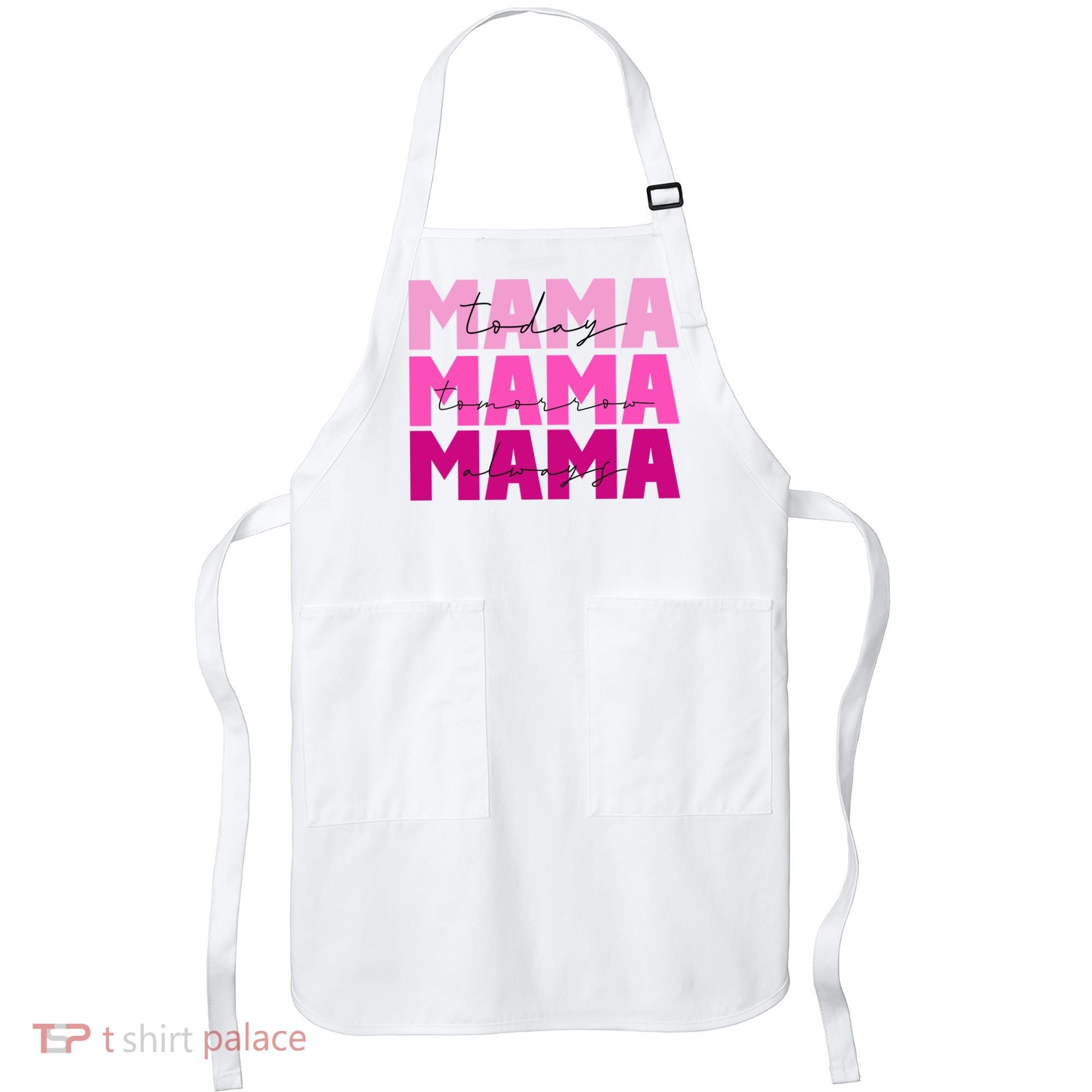 Mama Today Tomorrow And Always Cute Mother's Day Apron