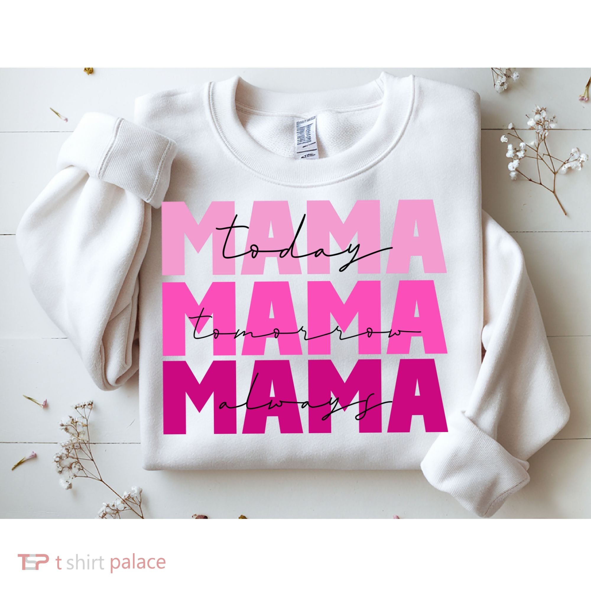 Mama Today Tomorrow And Always Cute Mother's Day Sweatshirt
