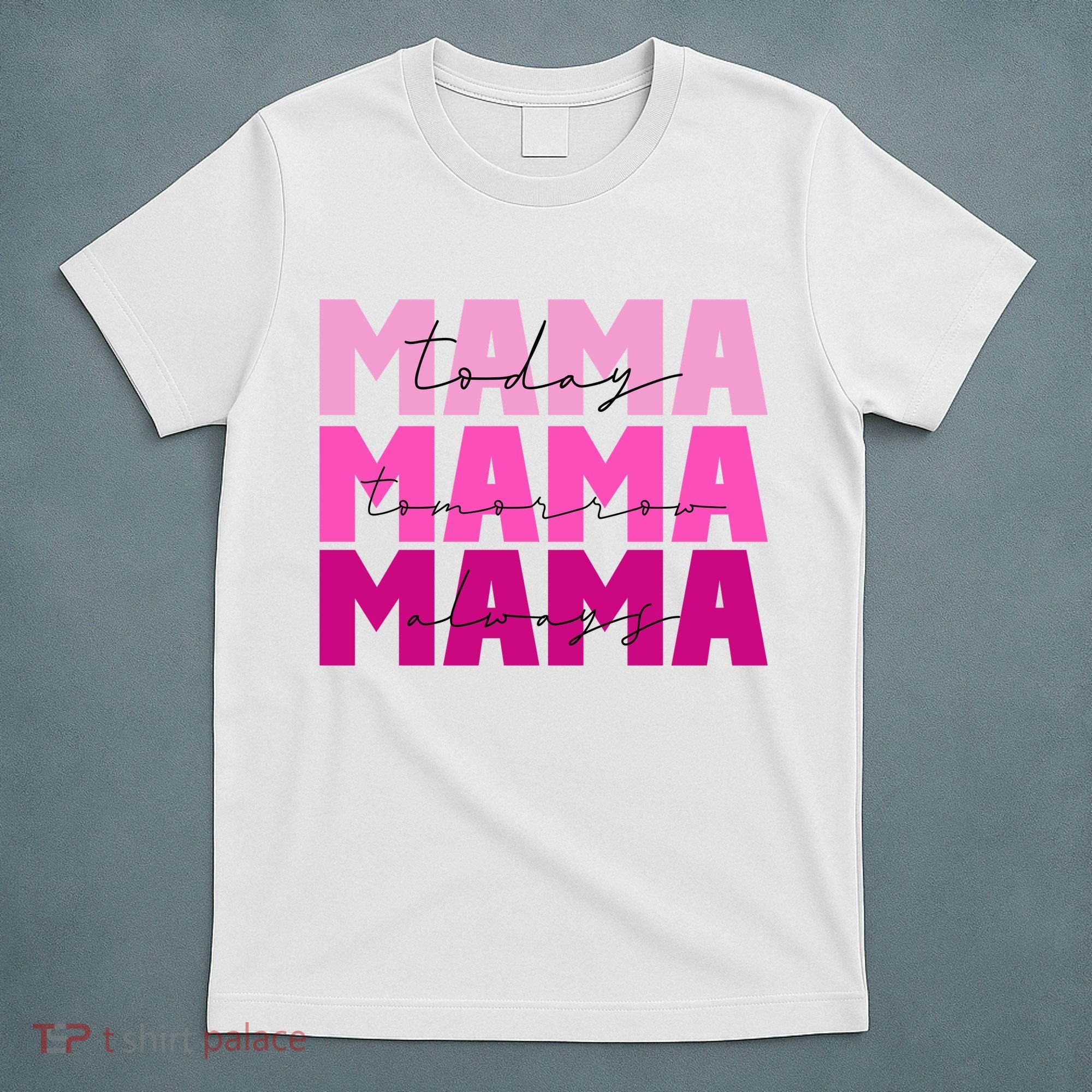 Mama Today Tomorrow And Always Cute Mother's Day T-Shirt