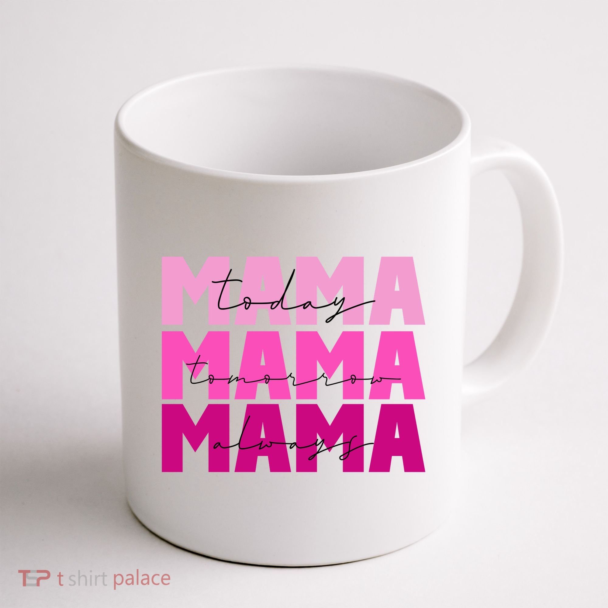 Mama Today Tomorrow And Always Cute Mother's Day Coffee Mug