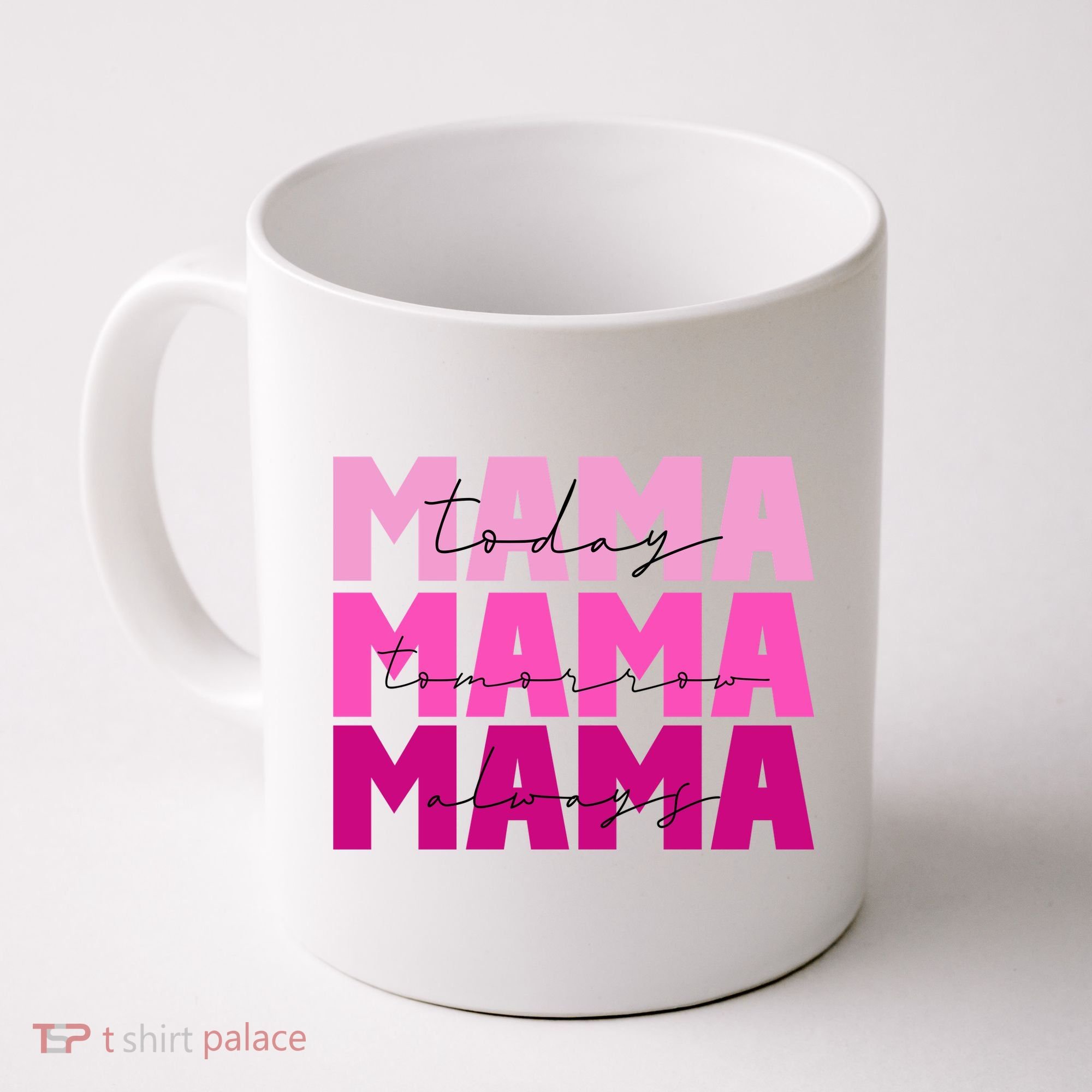 Mama Today Tomorrow And Always Cute Mother's Day Coffee Mug