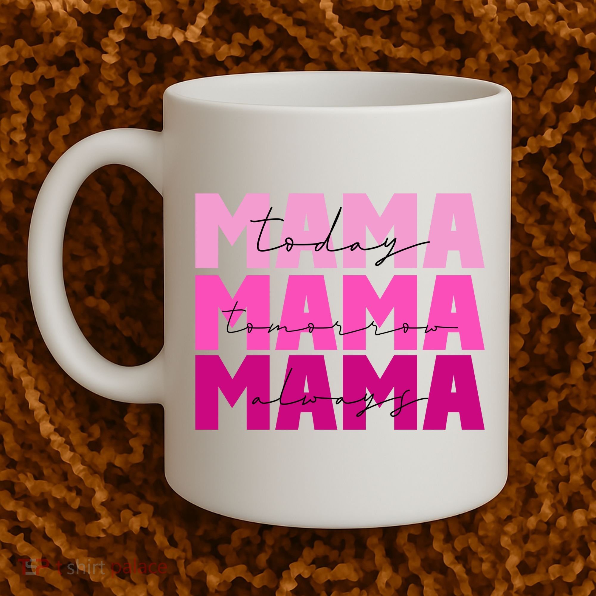 Mama Today Tomorrow And Always Cute Mother's Day Coffee Mug