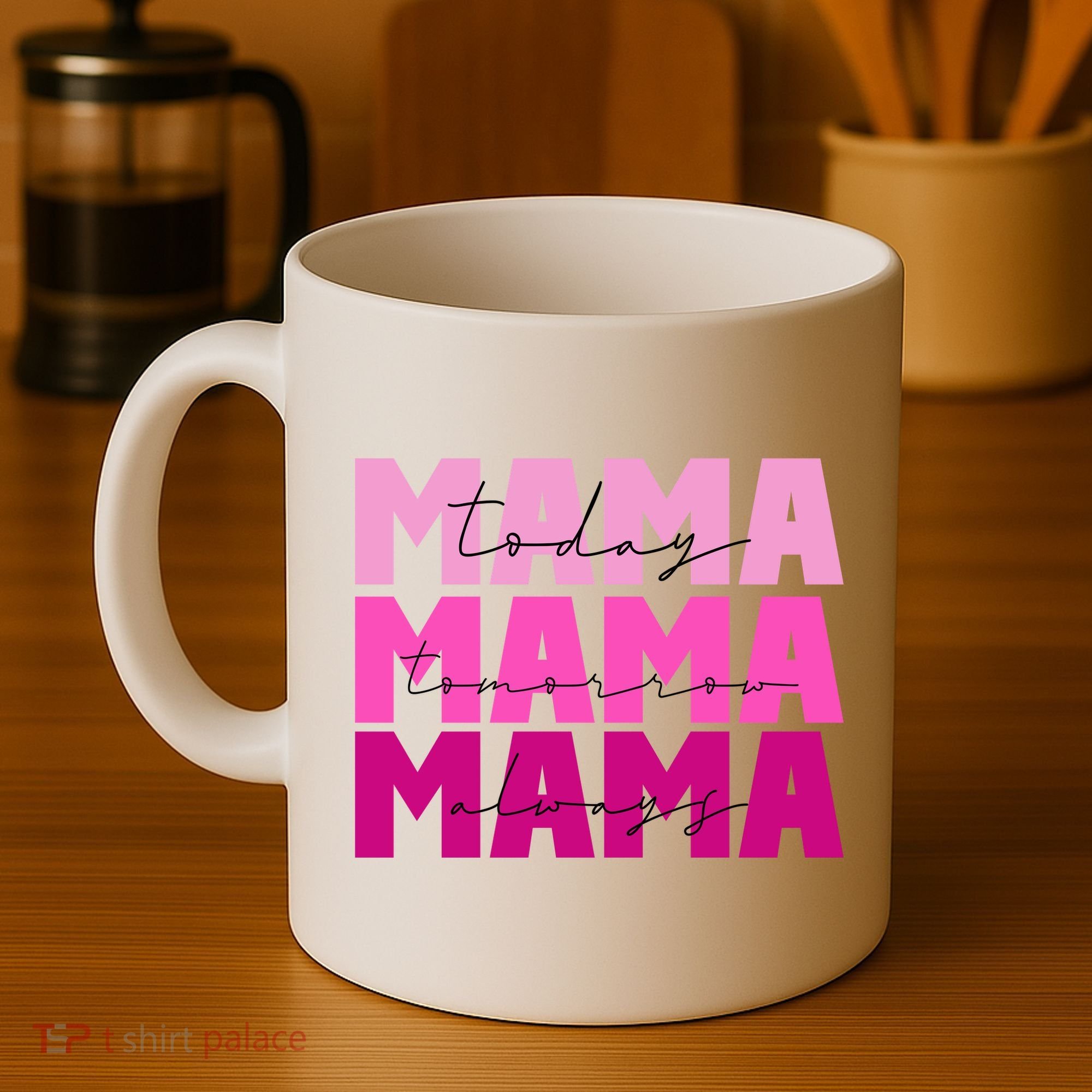 Mama Today Tomorrow And Always Cute Mother's Day Coffee Mug