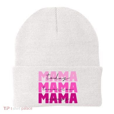 Mama Today Tomorrow And Always Cute Mother's Day Beanie