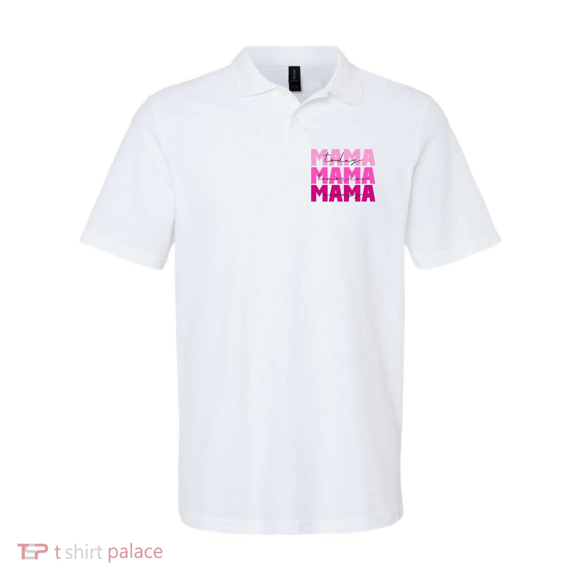 Mama Today Tomorrow And Always Cute Mother's Day Polo