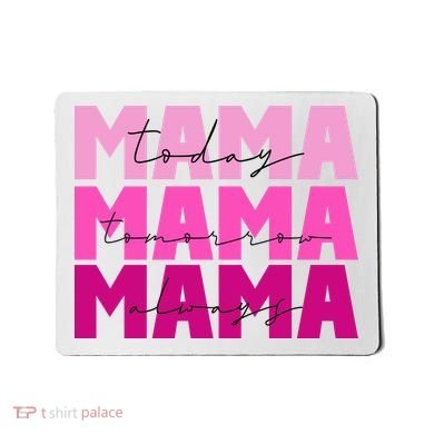 Mama Today Tomorrow And Always Cute Mother's Day Mousepad