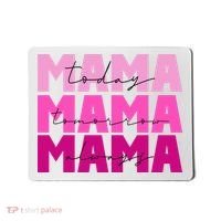 Mama Today Tomorrow And Always Cute Mother's Day Mousepad thumb 0