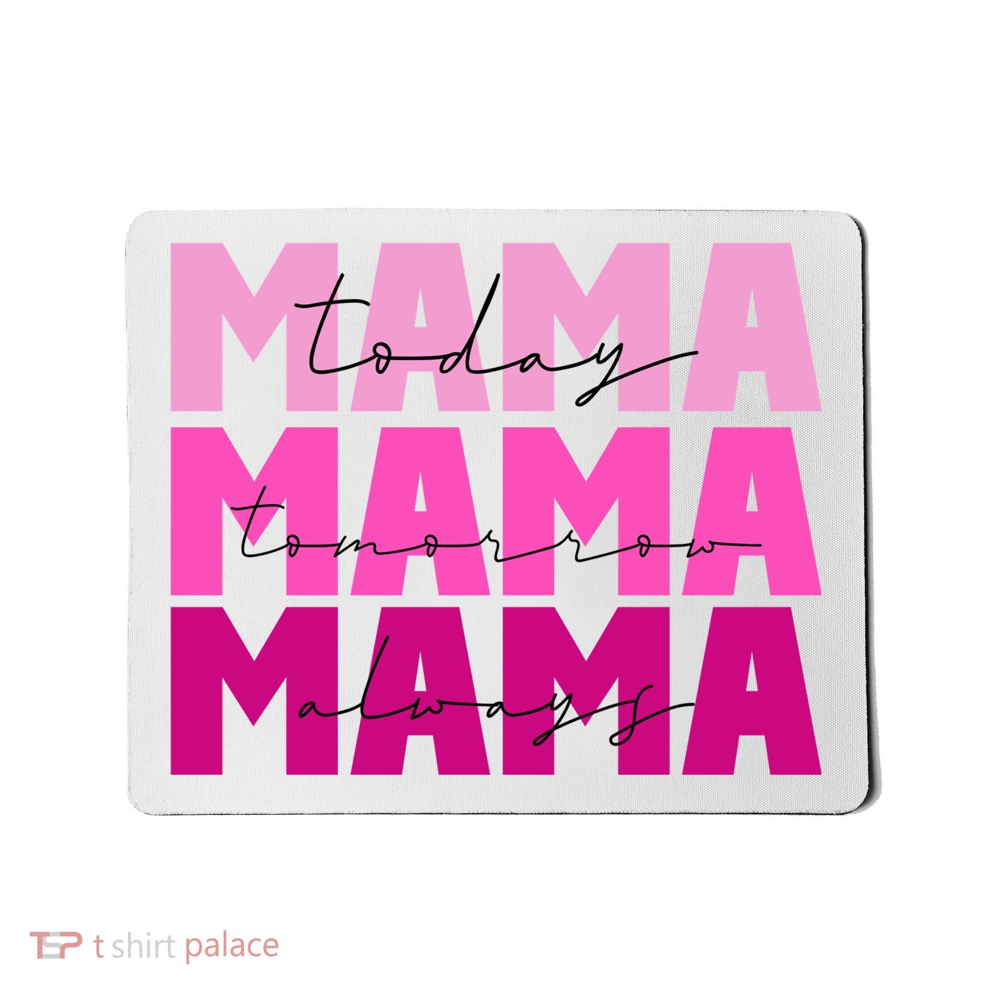 Mama Today Tomorrow And Always Cute Mother's Day Mousepad