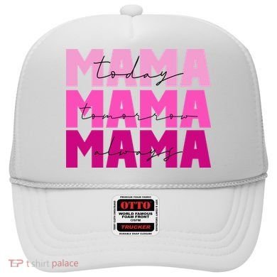 Mama Today Tomorrow And Always Cute Mother's Day Hat