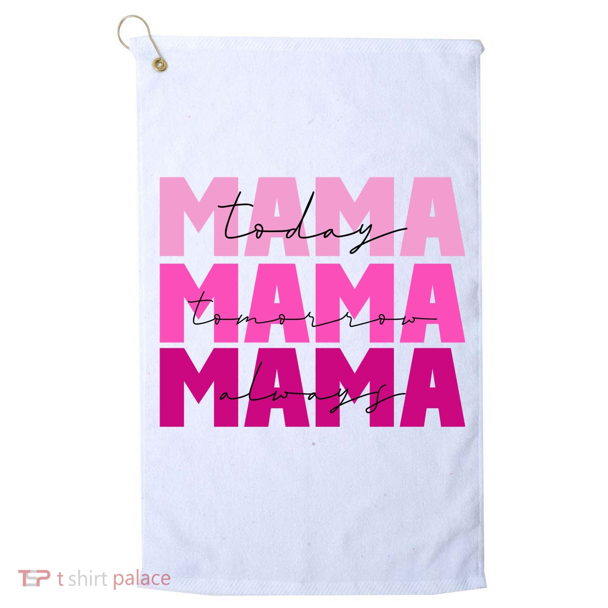 Mama Today Tomorrow And Always Cute Mother's Day Golf Towel