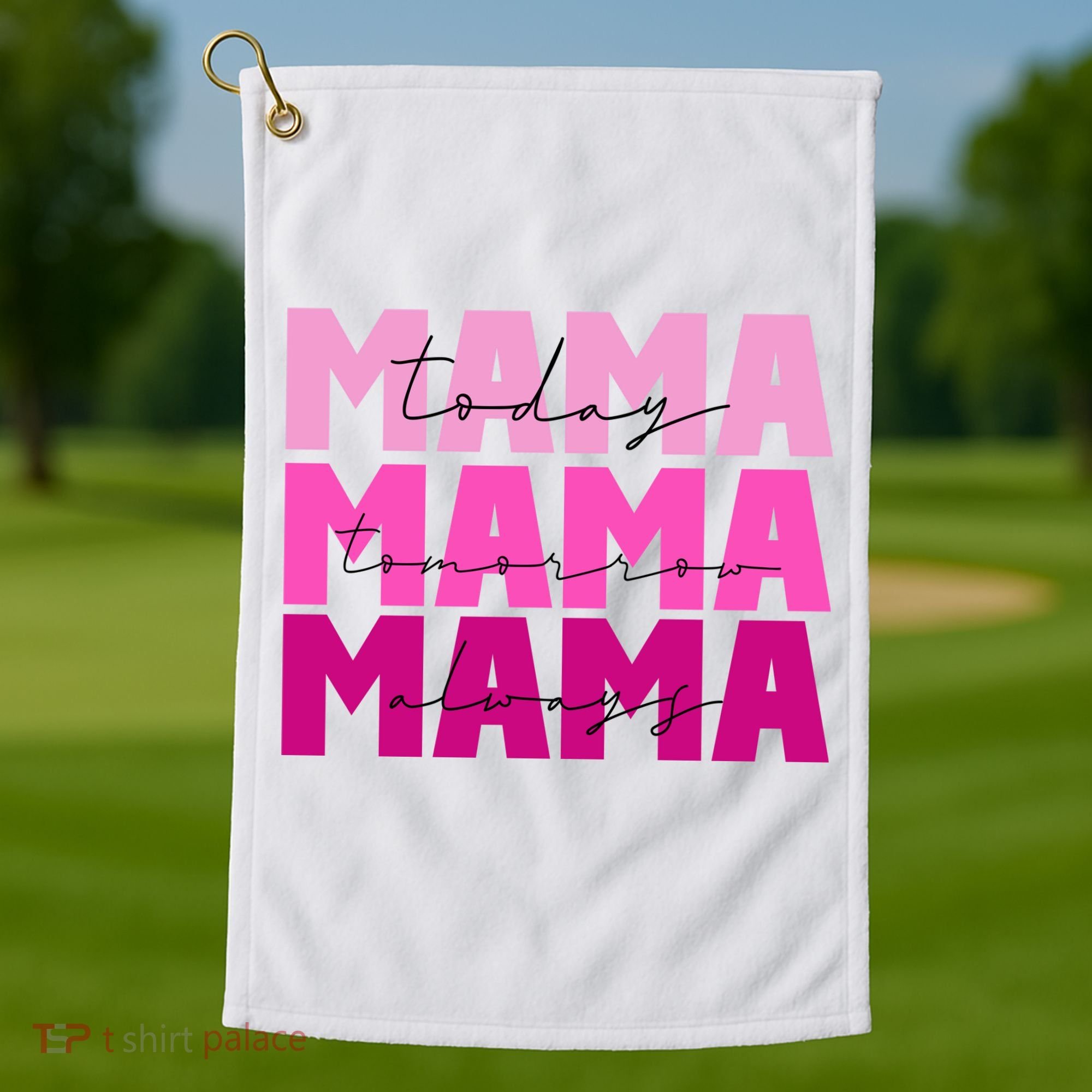 Mama Today Tomorrow And Always Cute Mother's Day Golf Towel
