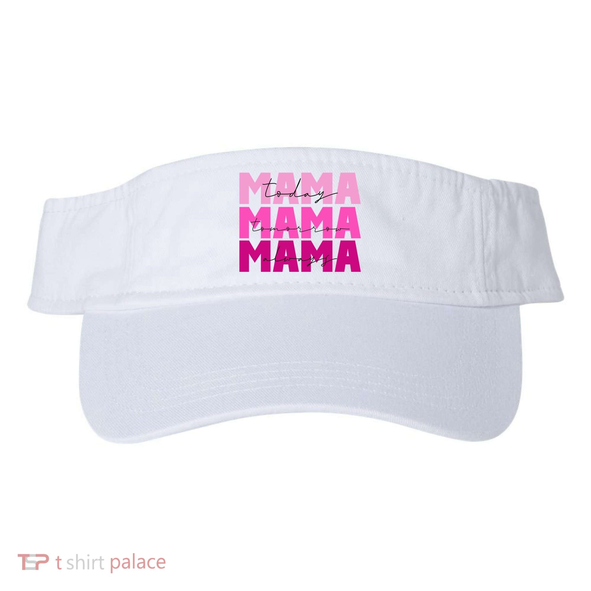 Mama Today Tomorrow And Always Cute Mother's Day Visor