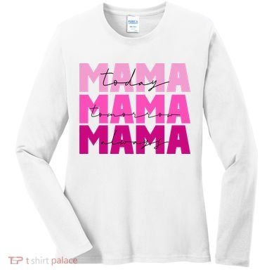 Mama Today Tomorrow And Always Cute Mother's Day Women's Long Sleeve Shirt
