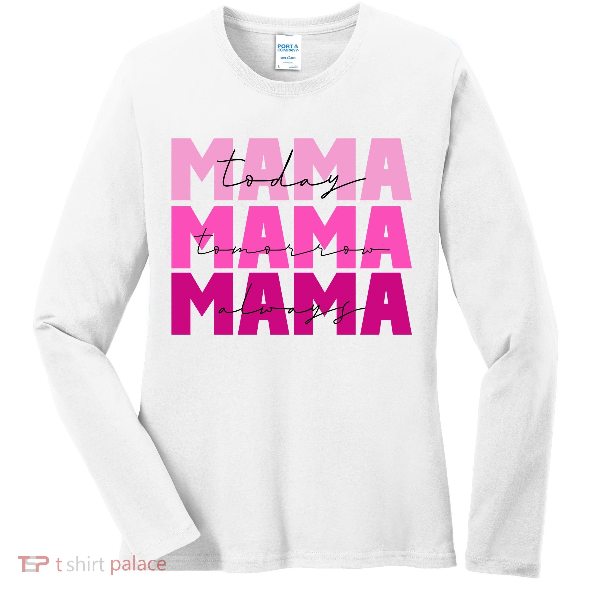 Mama Today Tomorrow And Always Cute Mother's Day Women's Long Sleeve Shirt