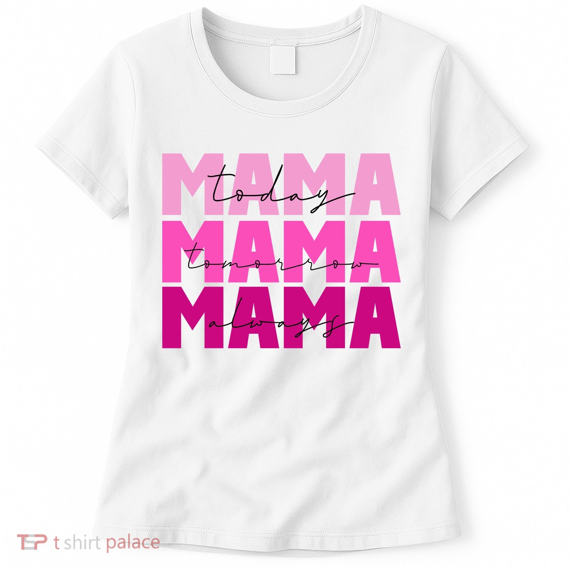 Mama Today Tomorrow And Always Cute Mother's Day Women's T-Shirt