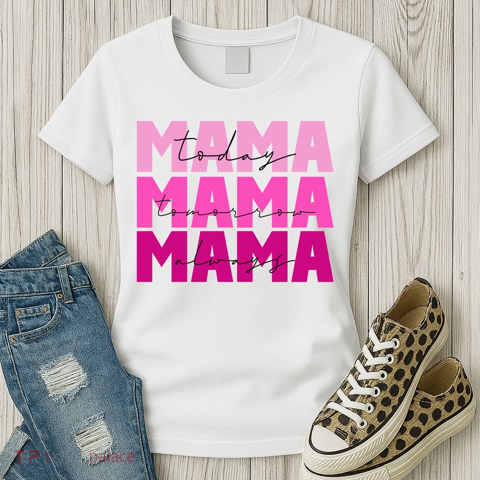 Mama Today Tomorrow And Always Cute Mother's Day Women's T-Shirt