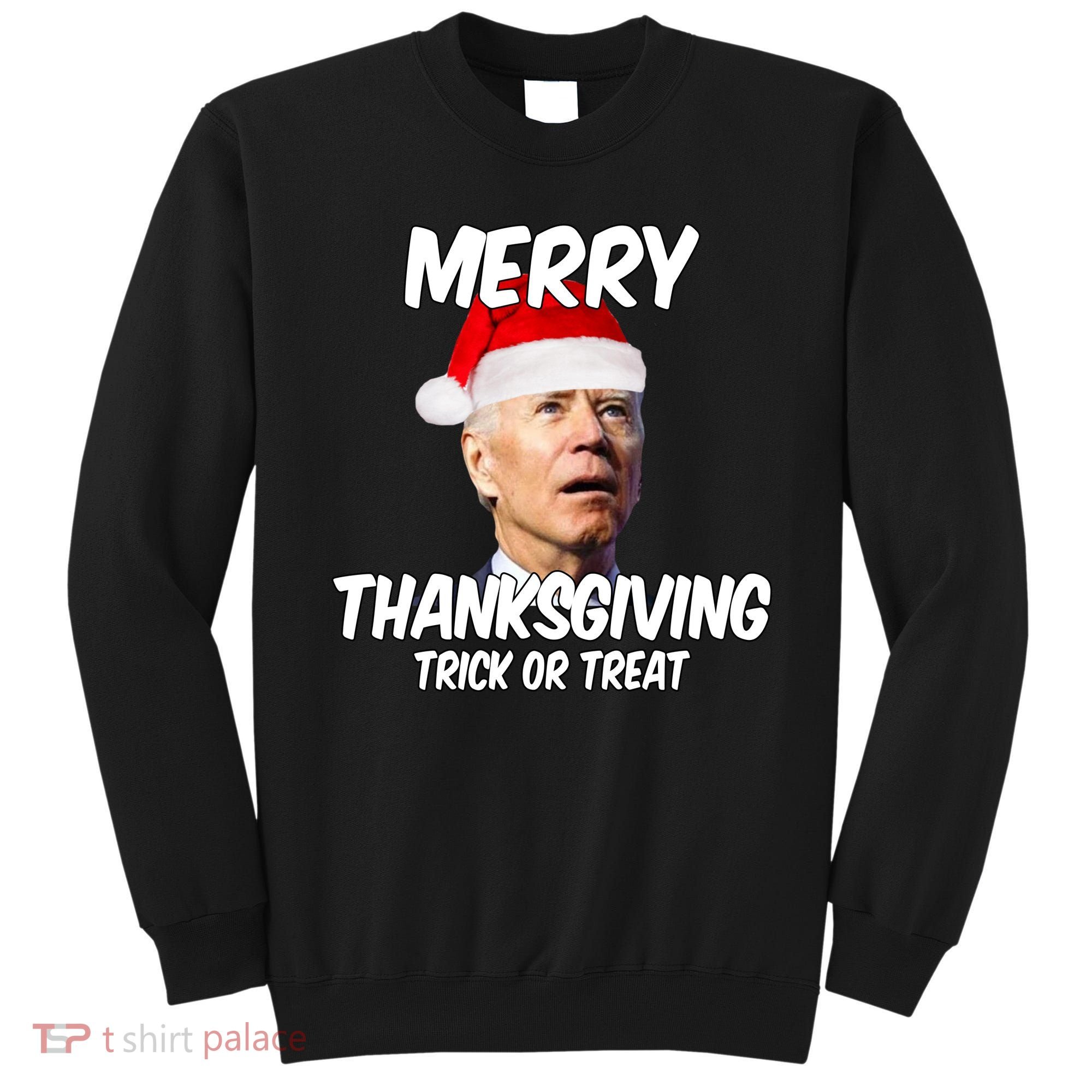 Merry Thanksgiving Trick Or Treat Funny Christmas Joe Biden Sweatshirt