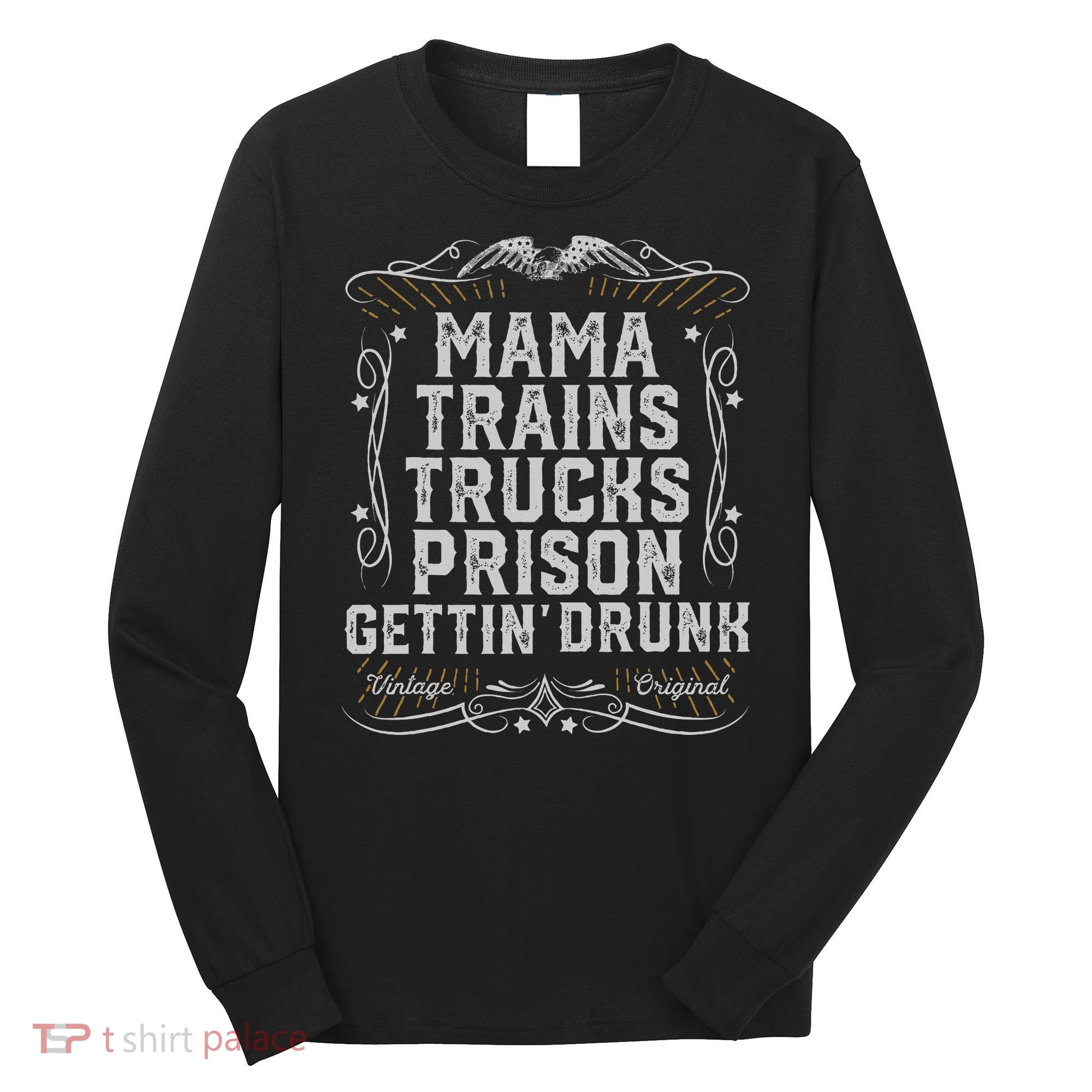 Mama Trains Trucks Prison Gettin Drunk Country Music Gift Long Sleeve Shirt