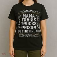 Mama Trains Trucks Prison Gettin Drunk Country Music Gift T-Shirt thumb 4