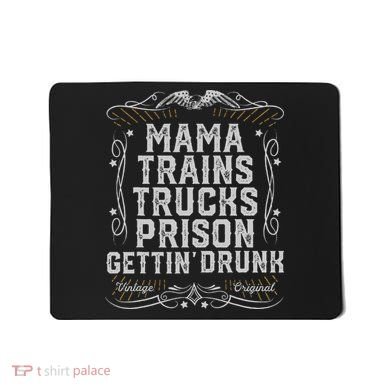 Mama Trains Trucks Prison Gettin Drunk Country Music Gift Mousepad