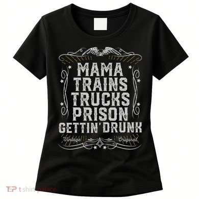 Mama Trains Trucks Prison Gettin Drunk Country Music Gift Women's T-Shirt