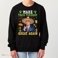 Make Taco Tuesday Great Again Trump Mexican Fiesta Women's Sweatshirt thumb 0