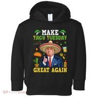 Make Taco Tuesday Great Again Trump Mexican Fiesta Toddler Hoodie thumb 0
