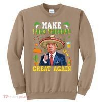 Make Taco Tuesday Great Again Trump Mexican Fiesta Sweatshirt thumb 0