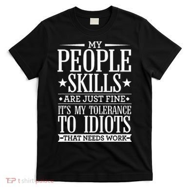 My Tolerance To Idiots Needs Work Funny Sarcasm T-Shirt