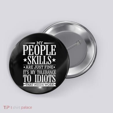 My Tolerance To Idiots Needs Work Funny Sarcasm Button