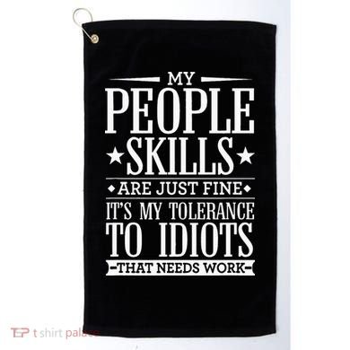 My Tolerance To Idiots Needs Work Funny Sarcasm Golf Towel