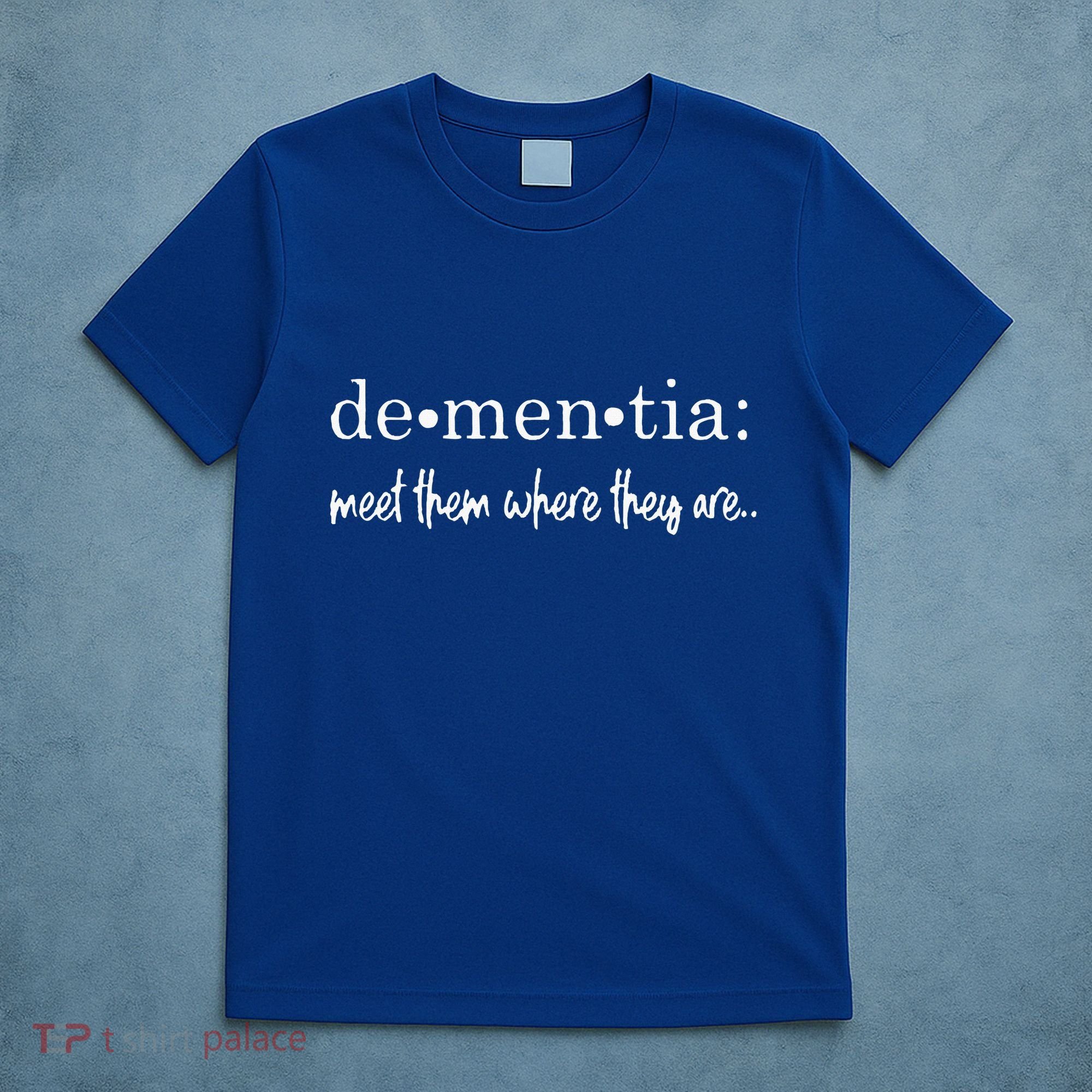 Meet Them Where They Are Dementia Alzheimer’s Disease T-Shirt
