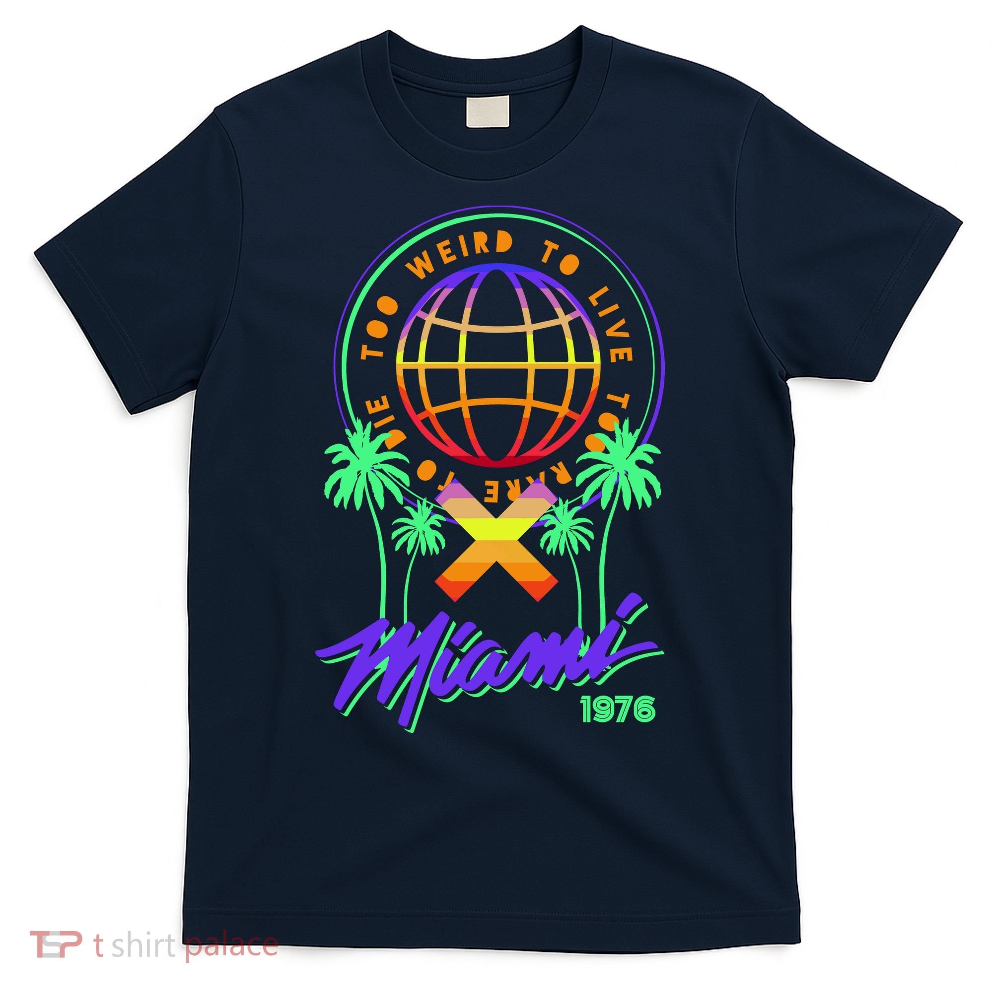 Miami Too Weird To Live To Rate To Die T-Shirt