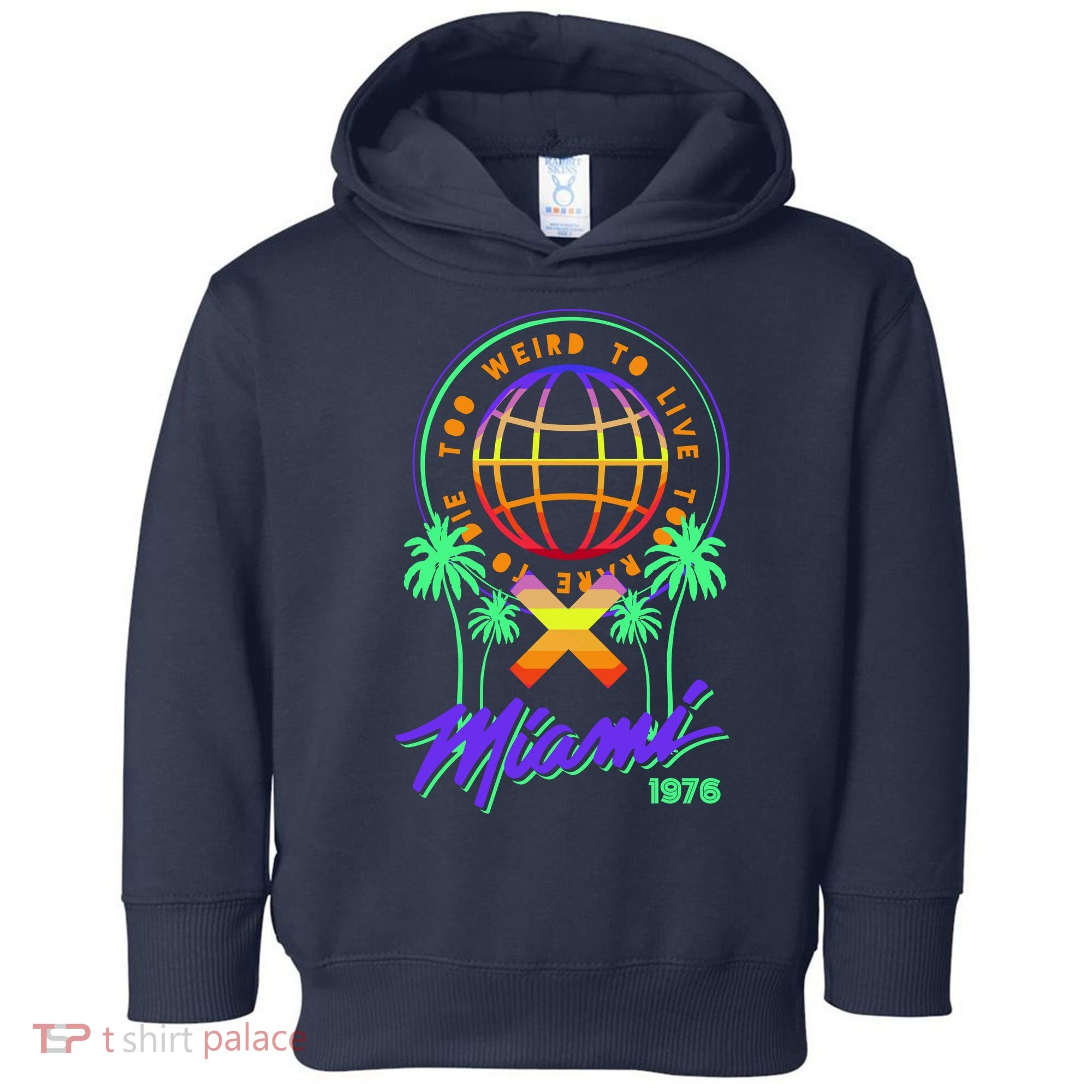 Miami Too Weird To Live To Rate To Die Toddler Hoodie